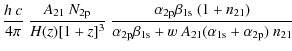 $\displaystyle \frac{h~c}{4\pi}~\frac{A_{21}~N_{\rm 2p}}{H(z)[1+z]^3}
~ \frac{\a...
...\alpha_{\rm 2p}\beta_{\rm 1s}+w~A_{21}(\alpha_{\rm 1s}+\alpha_{\rm 2p})~n_{21}}$