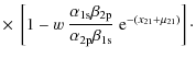 $\displaystyle \times ~
\left[1-w~\frac{\alpha_{\rm 1s}\beta_{\rm 2p}}{\alpha_{\rm 2p}\beta_{\rm 1s}}~{\rm e}^{-(x_{21}+\mu_{21})}\right]\cdot$