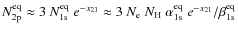 $N^{\rm eq}_{\rm
2p}\approx 3~ N^{\rm eq}_{\rm 1s}~e^{-x_{21}}\approx 3~N_{\rm e}~N_{\rm
H}~\alpha^{\rm eq}_{\rm 1s}~e^{-x_{21}}/\beta^{\rm eq}_{\rm 1s}$