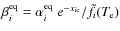 $\beta^{\rm eq}_{i}=\alpha^{\rm eq}_{i}~e^{-{x_{i\rm c}}}/\tilde{f}_i(T_{\rm e})$