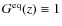 $G^{\rm eq}(z)\equiv 1$