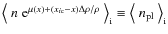 ${\left<~ n~{\rm e}^{\mu(x)+({x_{i\rm c}}-x)\Delta\rho/\rho} ~\right>_{\rm i}}\equiv {\left<~ n_{\rm pl} ~\right>_{\rm i}}$