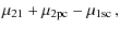 $\displaystyle \mu_{21}+\mu_{\rm 2pc}-\mu_{\rm 1sc}\,,$