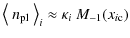 $\displaystyle {\left<~ n_{\rm pl} ~\right>_{i}} \approx \kappa_i~M_{-1}({x_{i\rm c}})$