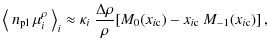 $\displaystyle {\left<~ n_{\rm pl}~\mu^\rho_{i} ~\right>_{i}} \approx \kappa_i~\frac{\Delta\rho}{\rho}[M_0({x_{i\rm c}})-{x_{i\rm c}}~M_{-1}({x_{i\rm c}})]\,,$