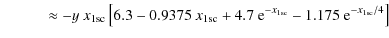 $\displaystyle \qquad\quad \approx -y~x_{\rm 1sc}\left[6.3-0.9375~x_{\rm 1sc}+4.7~{\rm e}^{-x_{\rm 1sc}}-1.175~{\rm e}^{-x_{\rm 1sc}/4} \right]$
