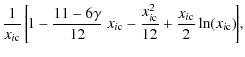 $\displaystyle \frac{1}{{x_{i\rm c}}}\left[\!1-\frac{11-6\gamma}{12}~{x_{i\rm c}}-\frac{x^2_{i\rm c}}{12}+\frac{{x_{i\rm c}}}{2}\ln({x_{i\rm c}})\!\right]\!\!\,,$