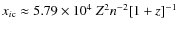 ${x_{i\rm c}}\approx 5.79 \times 10^{4}~Z^2 n^{-2} [1+z]^{-1}$