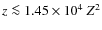 $z\la 1.45 \times 10^{4}~Z^2$