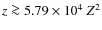 $z\ga 5.79 \times 10^{4}~Z^2$