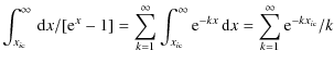 $\displaystyle \int_{x_{i\rm c}}^\infty {\,\rm d}x/[{\rm e}^x-1]=\sum_{k=1}^\inf...
...c}}^\infty
{\rm e}^{-kx}{\,\rm d}x=\sum_{k=1}^\infty {\rm e}^{-k{x_{i\rm c}}}/k$