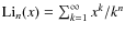 ${\rm Li}_n(x)=\sum_{k=1}^\infty x^k/k^n$