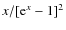 $x /[{\rm e}^x-1]^2$