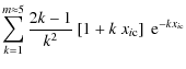 $\displaystyle \sum_{k=1}^{m\approx 5} \frac{2k-1}{k^2}\left[1+k~{x_{i\rm c}}\right]~{\rm e}^{-k{x_{i\rm c}}}$