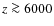 $z\ga 6000$