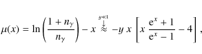 \begin{displaymath}%
\mu(x) = \ln\left(\frac{1+n_\gamma}{n_\gamma}\right)-x
\sta...
...}
-y~x~\left[x~\frac{{\rm e}^{x}+1}{{\rm e}^{x}-1}-4\right]\,,
\end{displaymath}