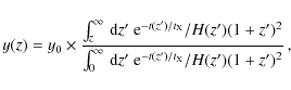\begin{displaymath}%
y(z)= y_{0}\times\frac{\int_z^{\infty} {\,\rm d}z'~{\rm e}^...
...fty} {\,\rm d}z'~{\rm e}^{-t(z')/t_{\rm X}}/H(z')(1+z')^2}
\,,
\end{displaymath}