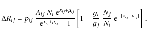 \begin{displaymath}%
\Delta R_{ij}=p_{ij}~\frac{A_{ij}~N_i~{\rm e}^{x_{ij}+\mu_{...
...i}{g_j}~\frac{N_j}{N_i}~{\rm e}^{-[x_{ij}+\mu_{ij}]}\right]\,,
\end{displaymath}