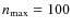 $n_{\rm max}=100$