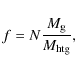 \begin{displaymath}f = N\frac{M_{\rm {g}}}{M_{\rm {htg}}},
\end{displaymath}