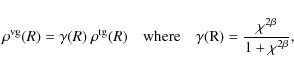 \begin{displaymath}\rho^{\rm {vg}}(R) = \gamma(R)~ \rho^{\rm {tg}}(R)\quad \rm {where} \quad \gamma(R)=\frac{\chi^{2\beta}}{1+\chi^{2\beta}},
\end{displaymath}
