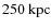 $250~\rm {kpc}$