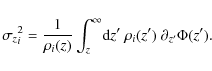 \begin{displaymath}{\sigma_z}_i^2 = \frac{1}{\rho_i(z)}\int_z^\infty\! {\rm d}z' ~\rho_i(z')~ \partial_{z'} \Phi(z').
\end{displaymath}