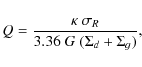 \begin{displaymath}Q = \frac{\kappa~\sigma_R}{3.36~ G~ (\Sigma_{d} + \Sigma_{g})},
\end{displaymath}