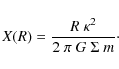 \begin{displaymath}X(R) = \frac{R~\kappa^2}{2~\pi~G~\Sigma~m}\cdot
\end{displaymath}