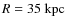 $R=35~\rm {kpc}$