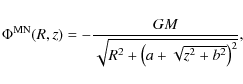 \begin{displaymath}\Phi^{\rm {MN}}(R,z) = - \frac{GM}{\sqrt{R^2 + \left(a+\sqrt{z^2+b^2}\right)^2 }},
\end{displaymath}