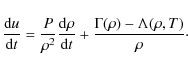 \begin{displaymath}\frac{{\rm d}u}{{\rm d}t}= \frac{P}{\rho^2}\frac{{\rm d}\rho}{{\rm d}t} + \frac{\Gamma(\rho) - \Lambda(\rho,T)}{\rho}\cdot
\end{displaymath}