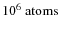 $10^6~\rm {atoms}$