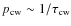 $p_{\rm {\rm cw}}\sim 1/\tau_{\rm cw}$