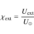 \begin{displaymath}\chi_{\rm {ext}} = \frac{U_{\rm {ext}}}{U_{\odot}}
\end{displaymath}