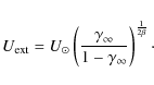 \begin{displaymath}U_{\rm {ext}} = U_{\odot}\left( \frac{\gamma_\infty}{1-\gamma_\infty} \right)^{\frac{1}{2\beta}}\cdot
\end{displaymath}