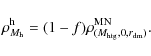 \begin{displaymath}\rho^{\rm {h}}_{M_{\rm {h}}} = (1-f) \rho^{\rm {MN}}_{(M_{\rm {htg}},0,r_{\rm {dm}})}.
\end{displaymath}