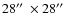 $28\hbox{$^{\prime\prime}$ }\times28\hbox{$^{\prime\prime}$ }$