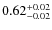 $\rm0.62^{+0.02}_{-0.02}$