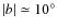 $\vert b\vert\simeq 10^{\circ}$