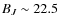$B_{J}\sim 22.5$