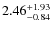 $\rm 2.46^{+1.93}_{-0.84}$