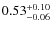$\rm0.53^{+0.10}_{-0.06}$