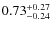 $\rm0.73^{+0.27}_{-0.24}$