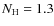 $N_{\rm H}=1.3$