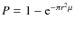 $P=1-{\rm e}^{-\pi r^{2} \mu}$