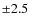 $\pm2.5$