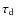 $\tau_{\rm d}$