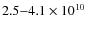 $2.5{-}4.1\times 10^{10}$