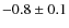 $-0.8\pm0.1$